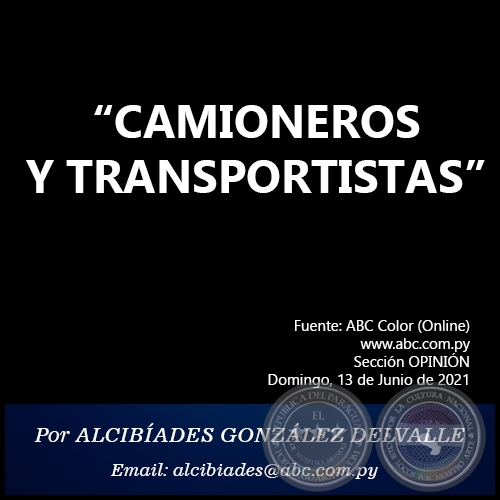 “CAMIONEROS Y TRANSPORTISTAS” - Por  ALCIBÍADES GONZÁLEZ DELVALLE - Domingo, 13 de Junio de 2021